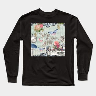 We’re All Mad Here Long Sleeve T-Shirt